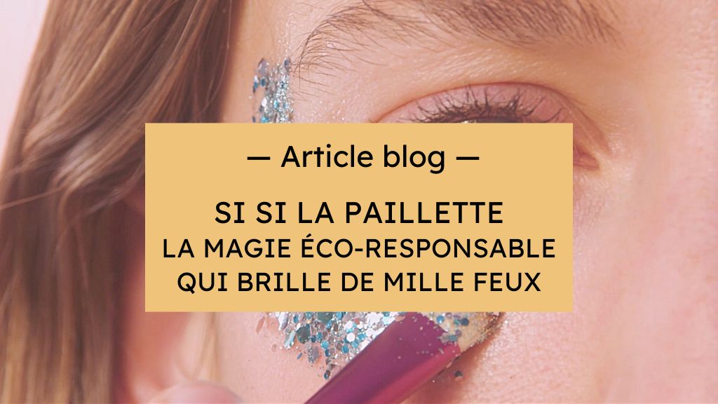 Si Si La Paillette : La Magie Éco-Responsable qui Brille de Mille Feux
