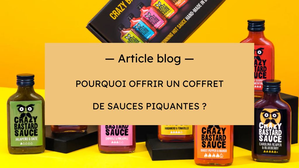 Pourquoi offrir un coffret de sauces piquantes ? Le cadeau parfait pour les amateurs de sensations fortes !