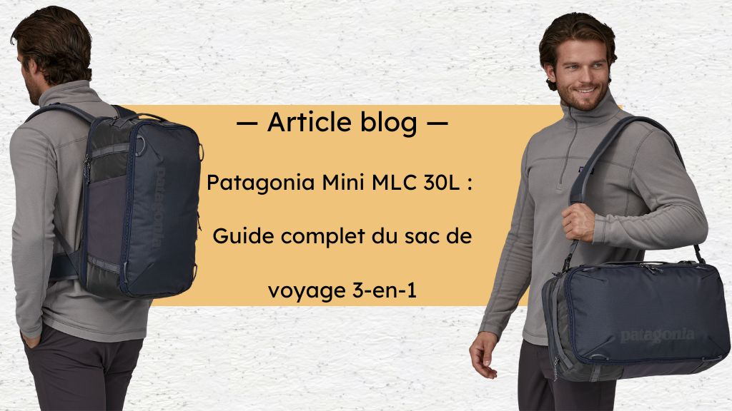 Sac à dos, sacoche ou valise cabine ? Découvrez le guide complet du Patagonia Mini MLC 30L